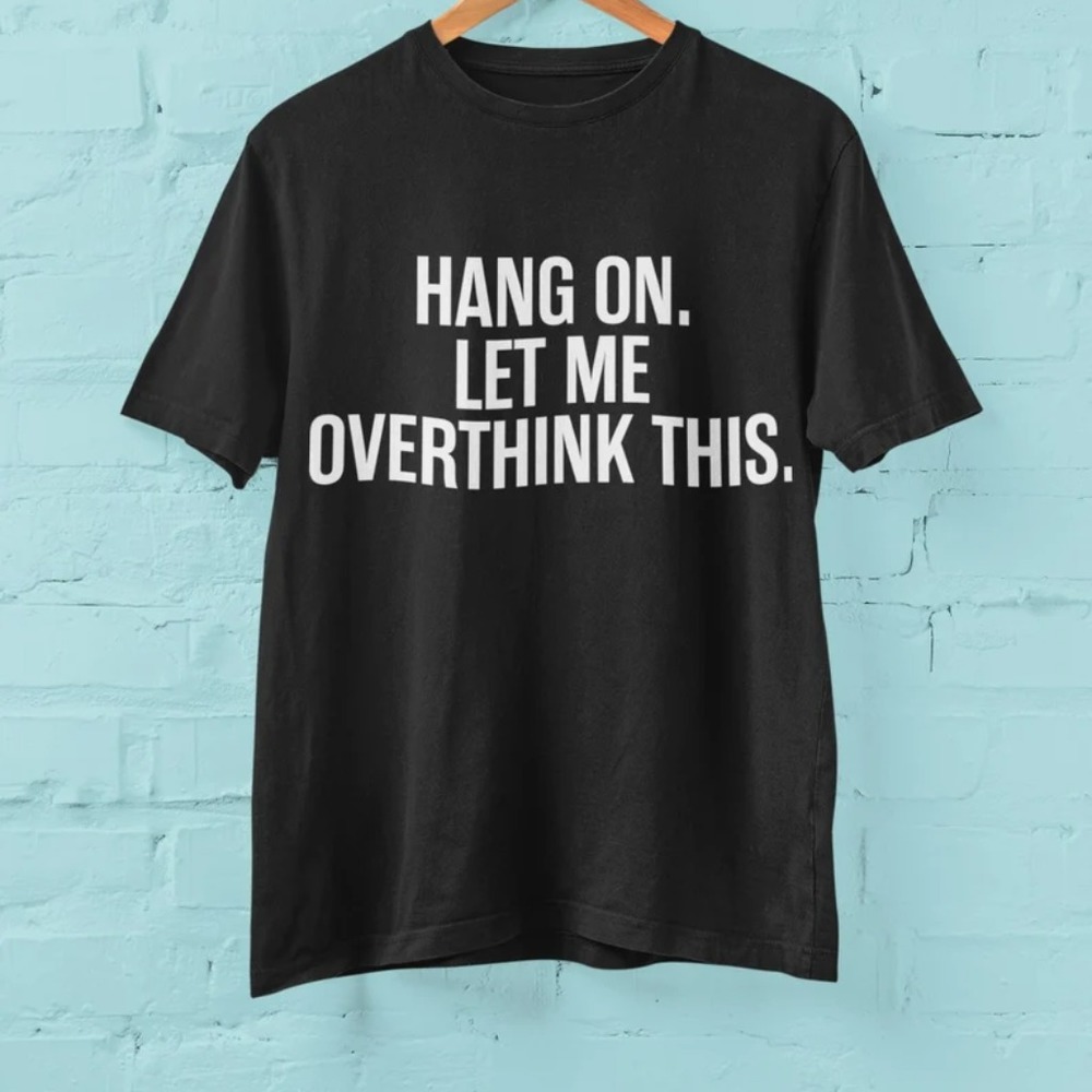 Funny T Shirt Hang On Let Me Overthink This gifts for him - Picture 1 of 2